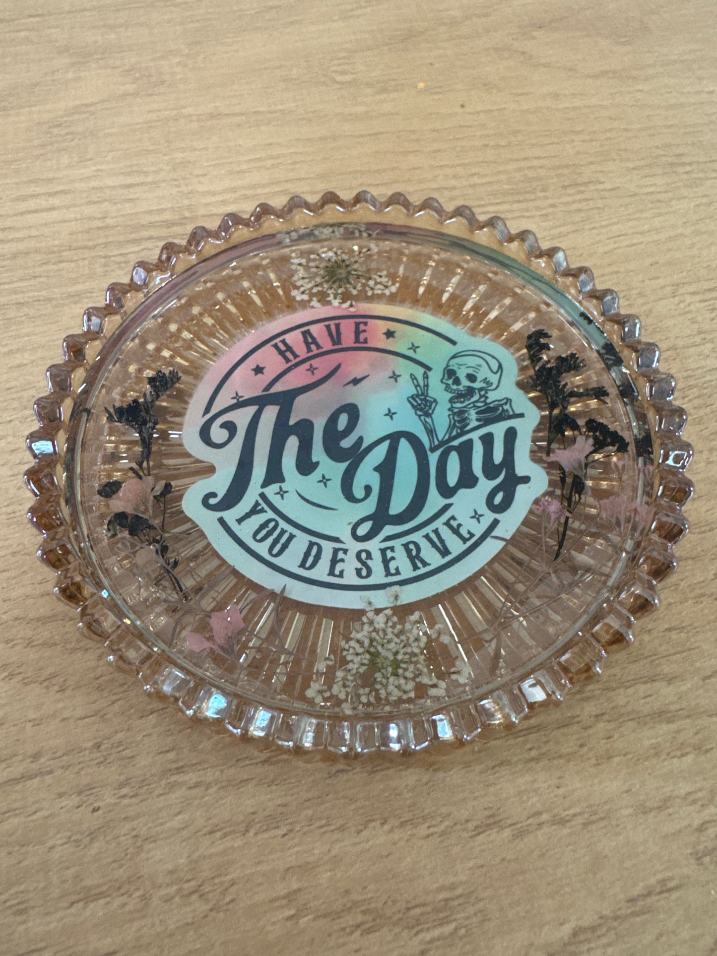 “Have The Day You Deserve” Glass Dish