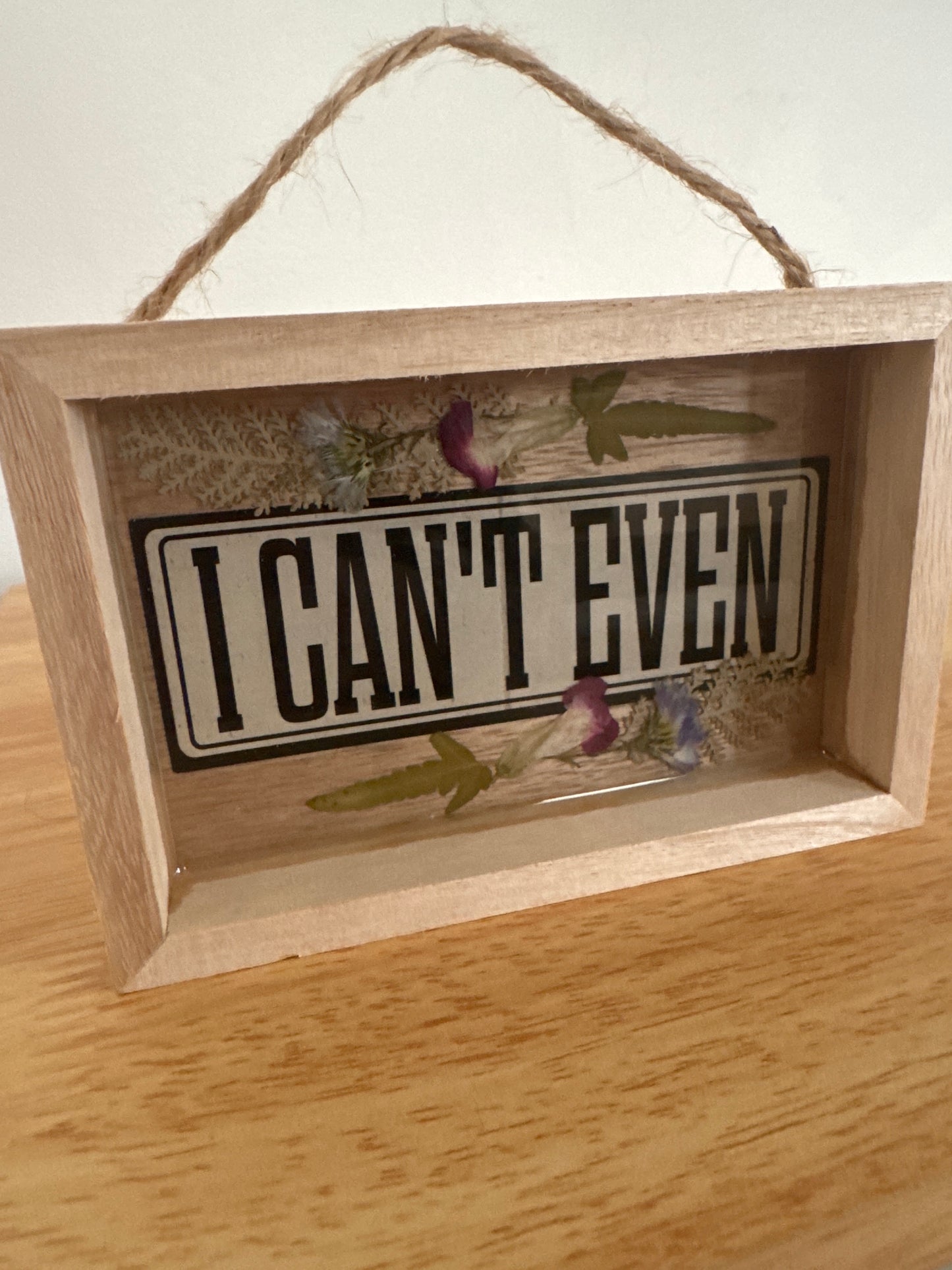 “I Can’t Even” Wood Frame