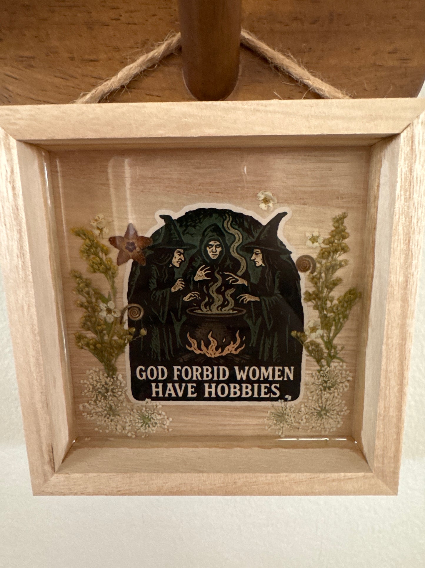 “God Forbid Women Have Hobbies” Witch Pressed Flower Small Wood Frame