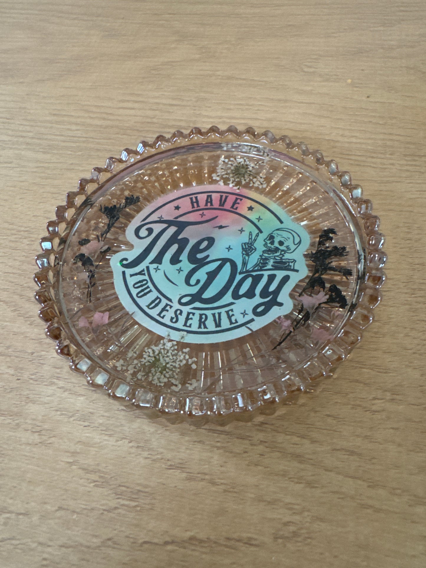“Have The Day You Deserve” Glass Dish