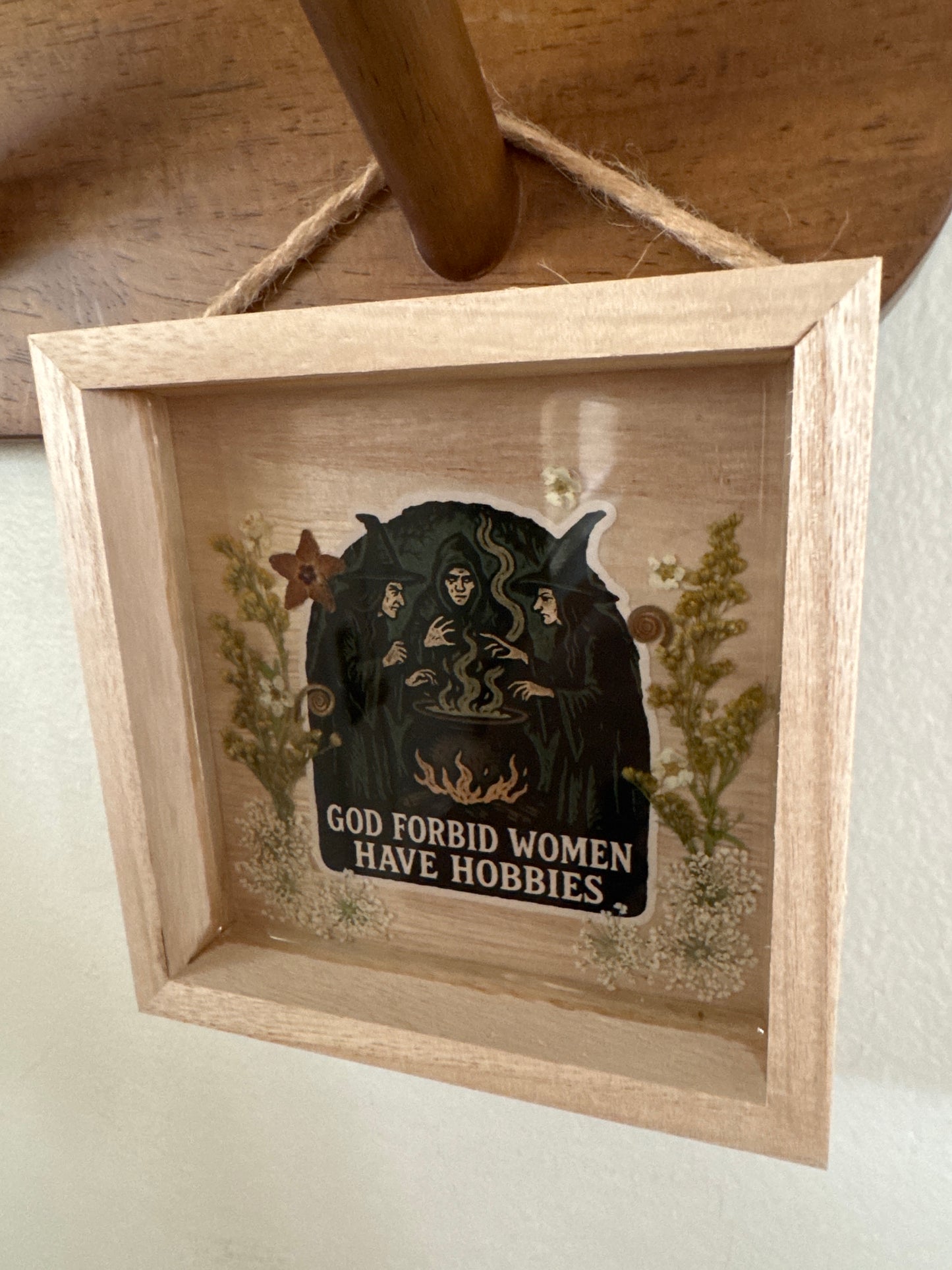 “God Forbid Women Have Hobbies” Witch Pressed Flower Small Wood Frame