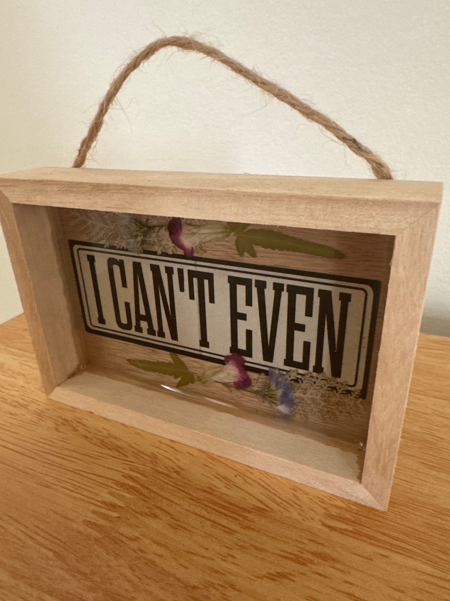 “I Can’t Even” Wood Frame