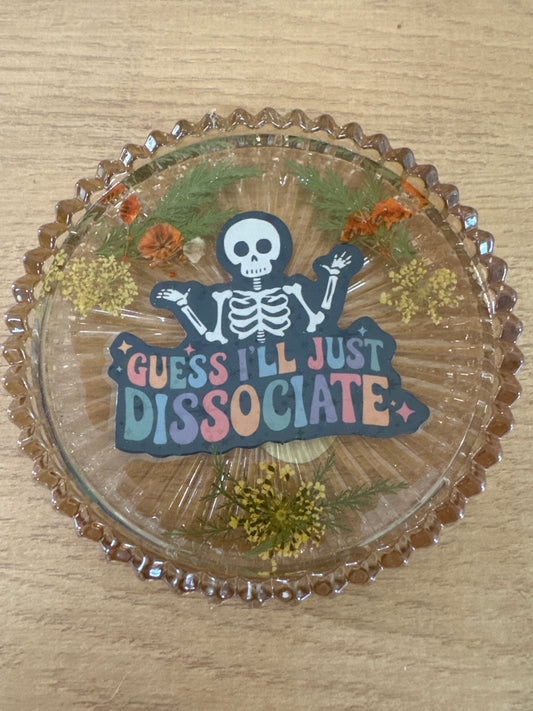 “Guess I’ll Just Dissociate” Glass Dish