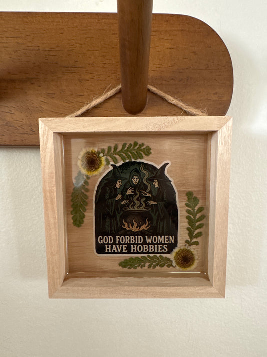 “God Forbid Women Have Hobbies” Witch Pressed Flower Small Wood Frame