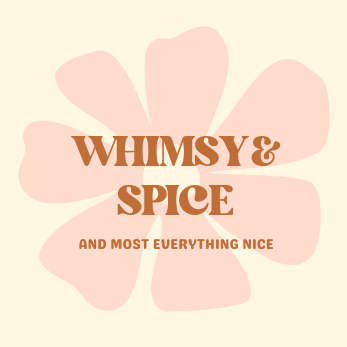 Whimsy and Spice