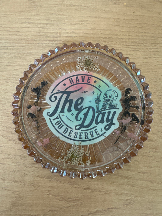 “Have The Day You Deserve” Glass Dish