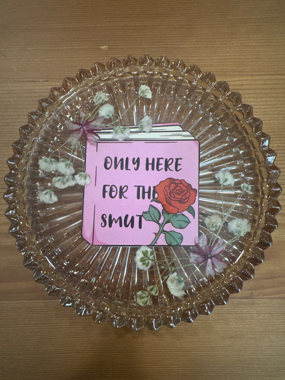 “Only Here For The Smut” Pressed Flower Glass Dish